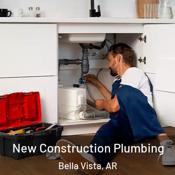  New Construction Plumbing Bella Vista, AR