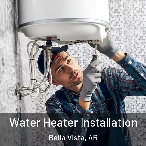  Water Heater Installation Bella Vista, AR